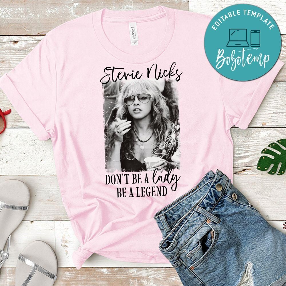 Don't be a Lady Be a Legend Stevie Nicks Quote Shirt