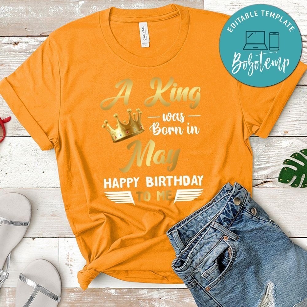 A King was born in May Happy Birthday to me T-Shirt