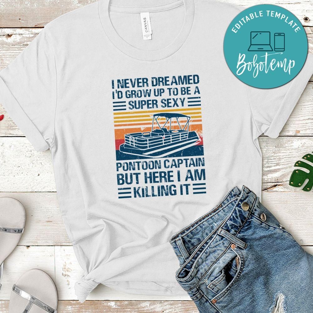 I Never Dreamed I'd Grow Up to be Super Sexy Pontoon Captain Classic Unisex Shirt