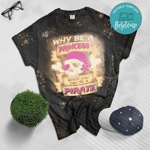 Why Be A Princess When You Can Be A Pirate Girl Bleached T-Shirt