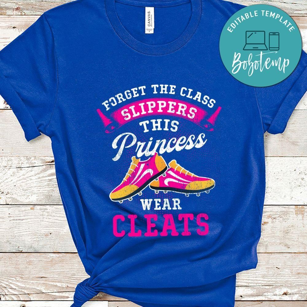 Forget Glass Slippers This Princess Wears Cleats T-Shirt
