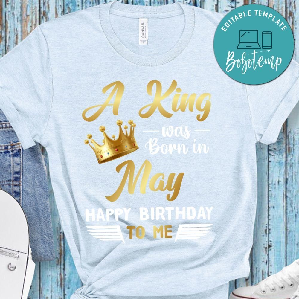 A King was born in May Happy Birthday to me T-Shirt