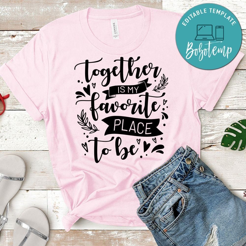 Together is my favorite place to be T-Shirt