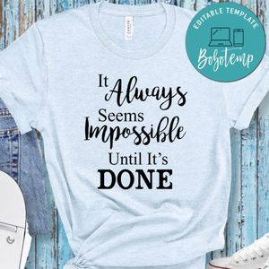 It Always Seems Impossible Until Its Done Shirt