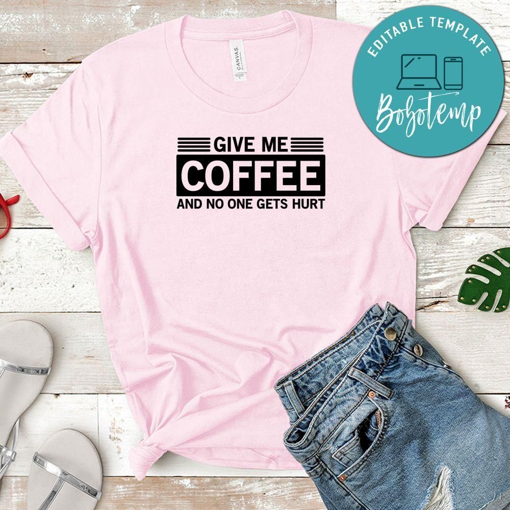 Funny Give Me Coffee And No One Gets Hurt Shirt