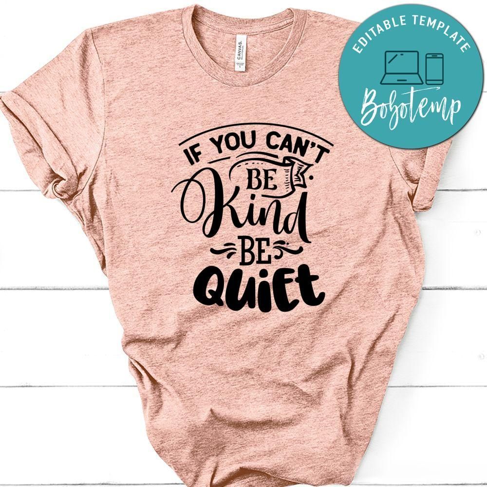 If You Can't Be Kind Be Quiet Shirt