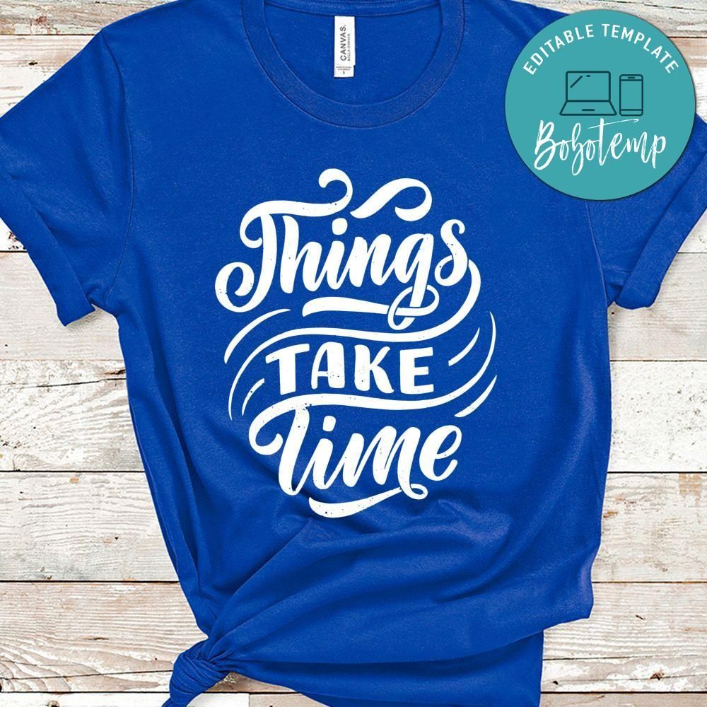Things Take Time T-Shirt
