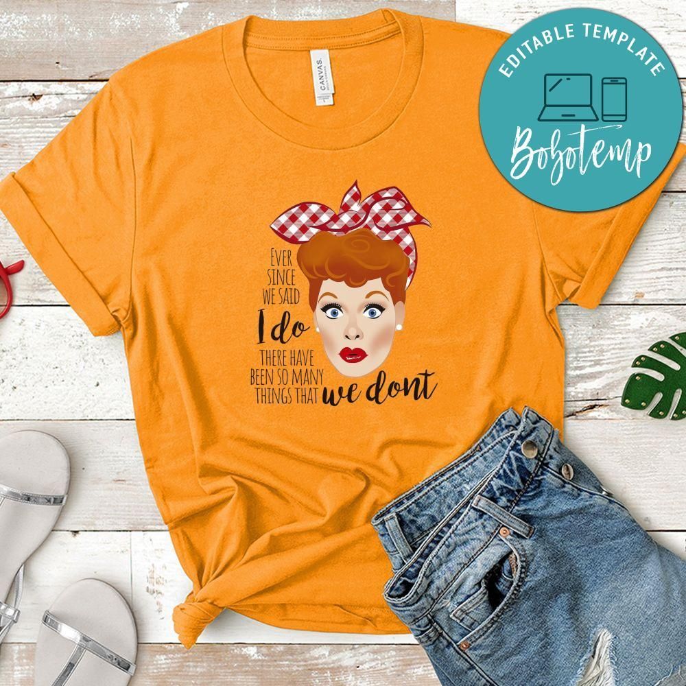 Lucille Ball Ever Since We Said I Do Shirt