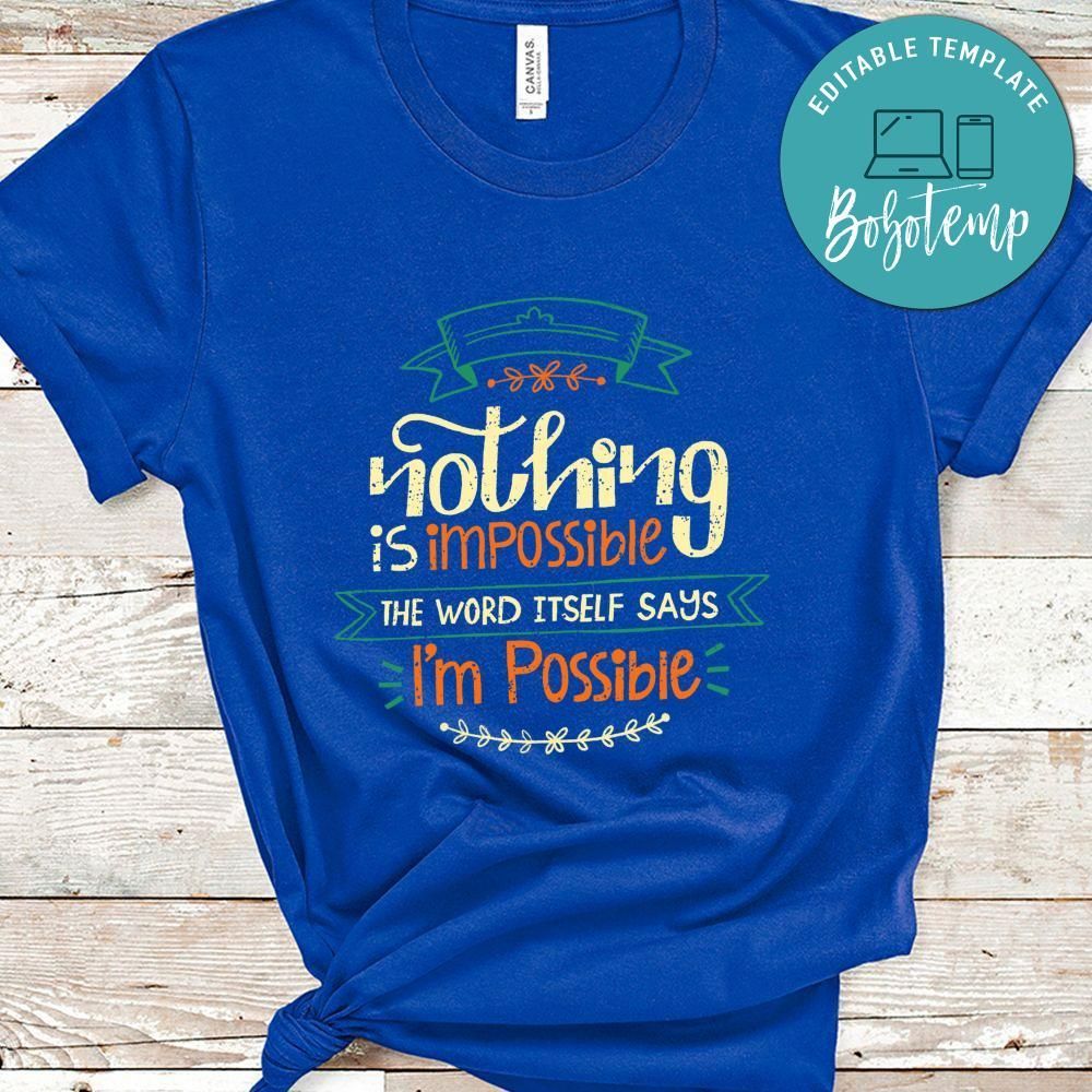 Nothing Is Impossible The Word Itself Says I'm Possible Shirt