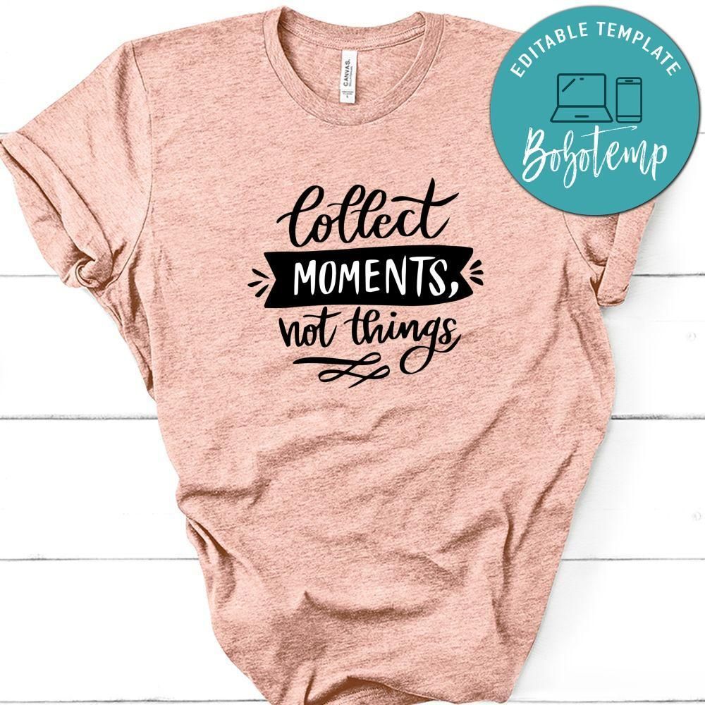 Collect Moment Not Things Shirt