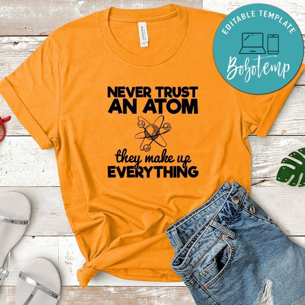 Never Trust An Atom They Make Up Everything Shirt