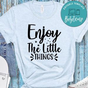 Enjoy The Little Things Shirt