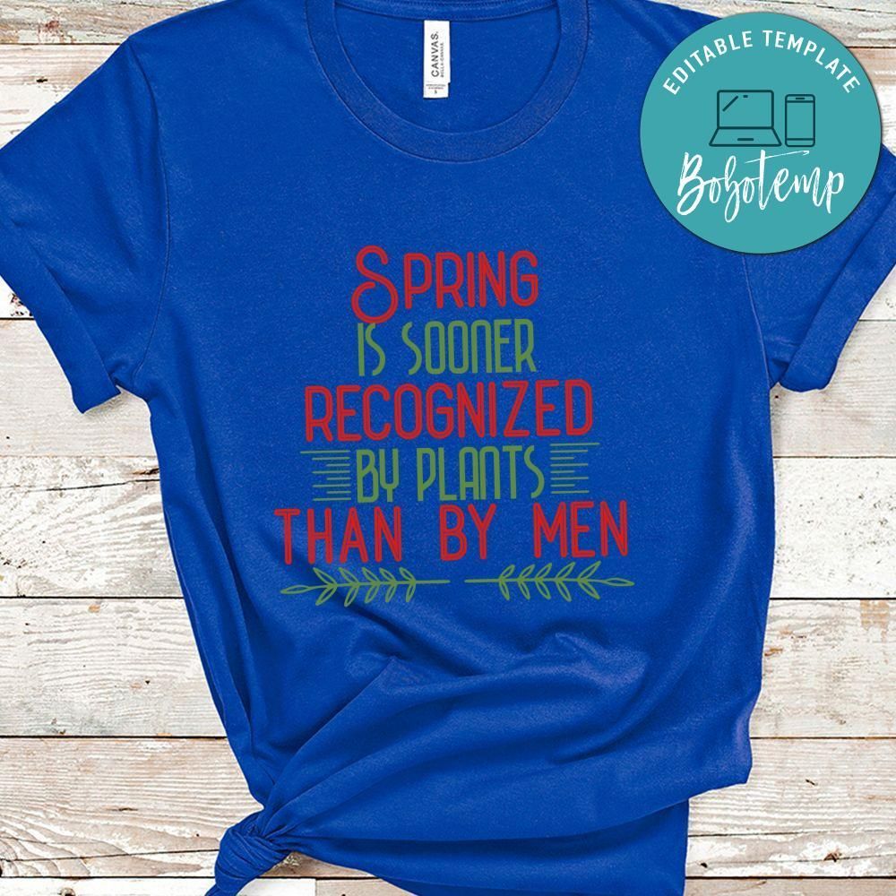 Spring is Sooner Recognized by Plants Than by Men Shirt
