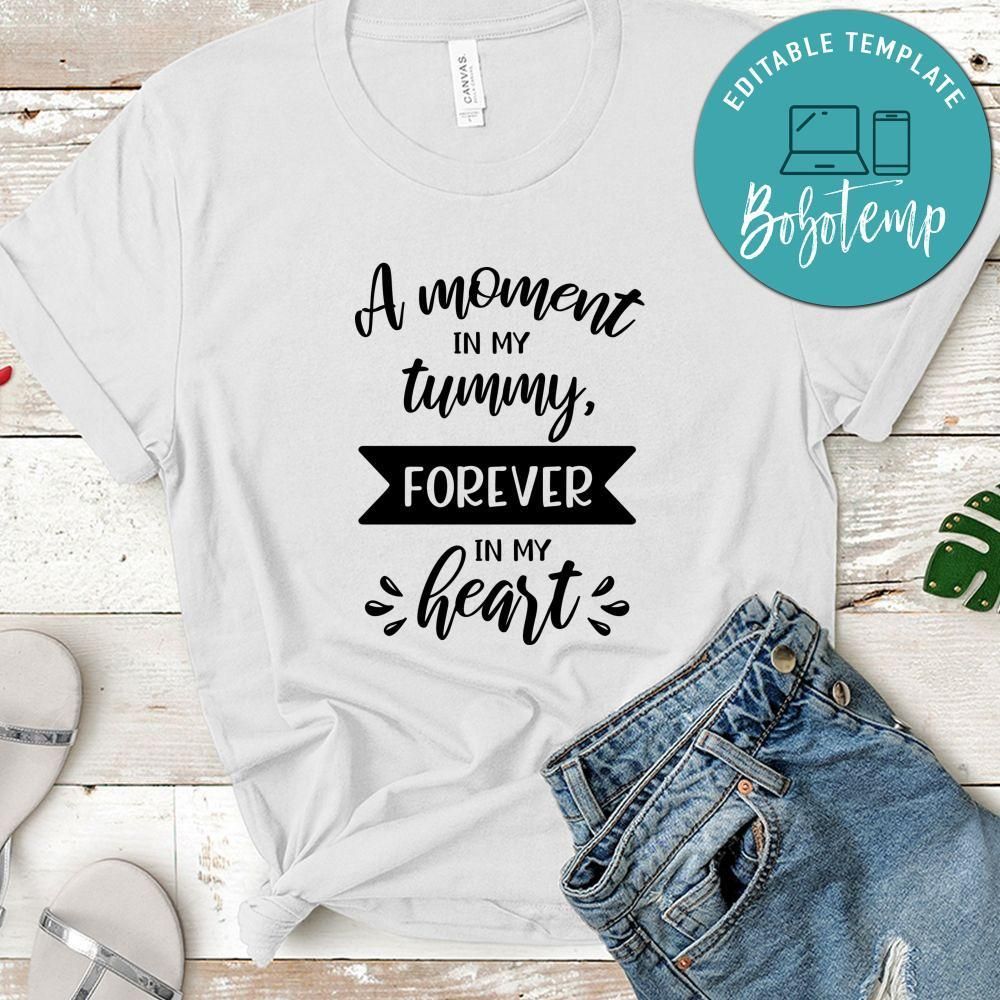 Pregnancy A Moment In My Tummy Forever In My Heart Shirt