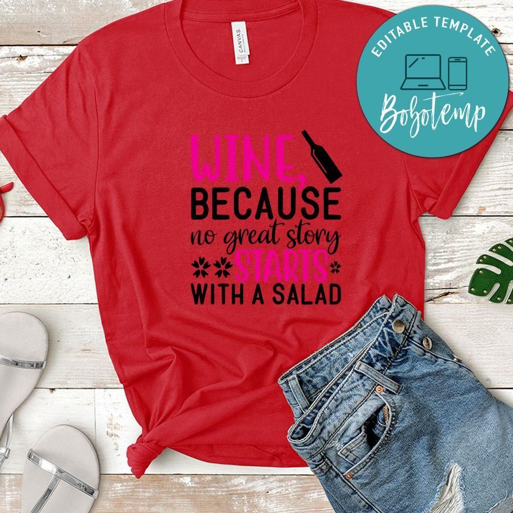 Wine Because No Great Story Starts With Salad Tshirt