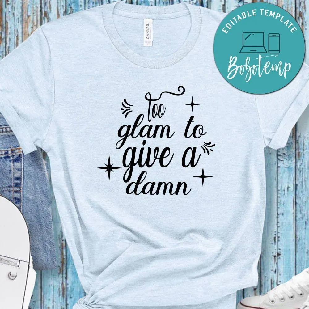 Too Glam To Give A Damn Shirt | Bobotemp