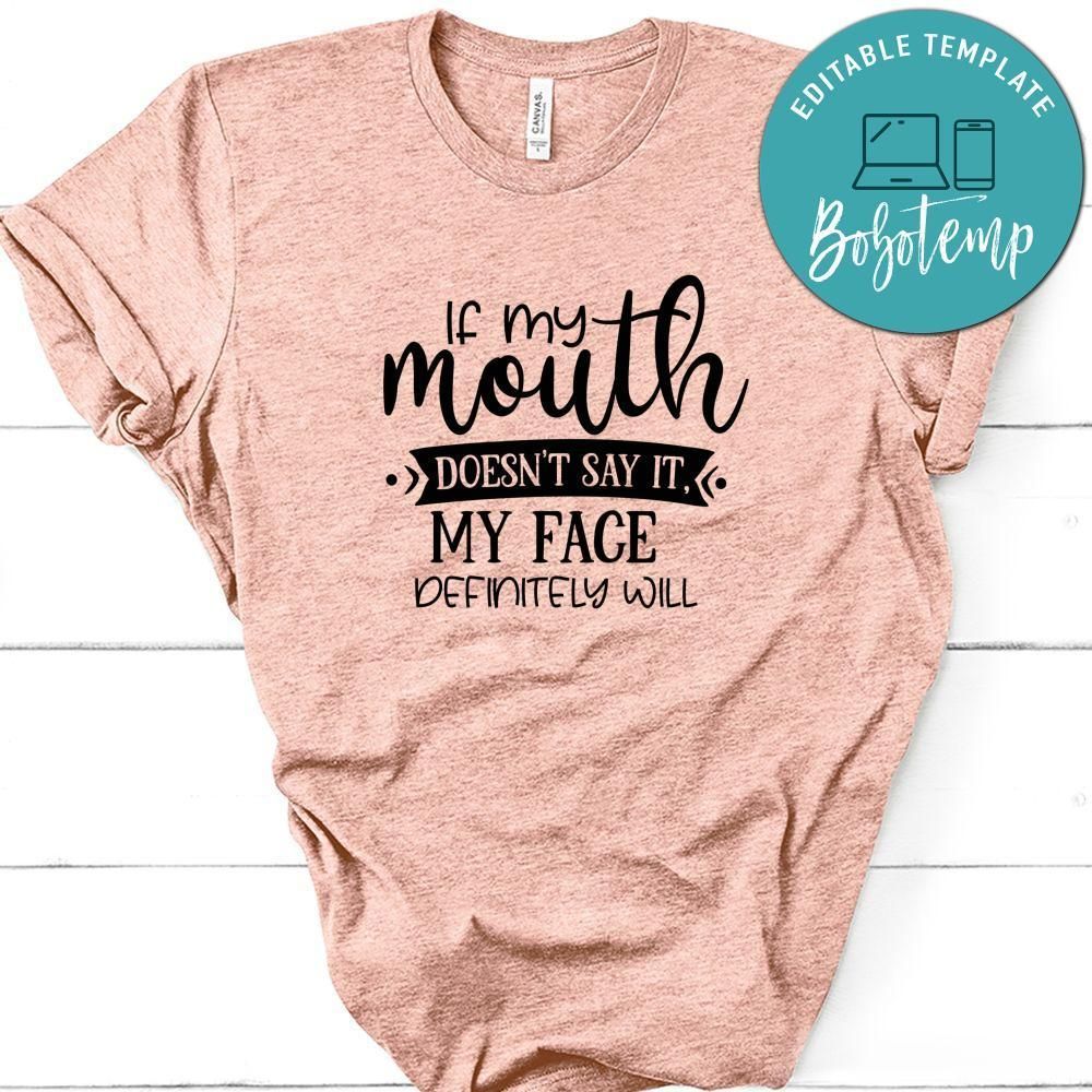 If My Mouth Doesn’t Say It, My Face Definitely Will T-Shirt
