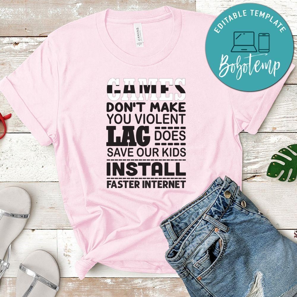 Games Don't Make You Violent Lag Does Save Our Kids Install Faster Internet Shirt