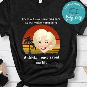 Golden Girl, It’s Time I Gave Something Back To The Chicken Community Shirt