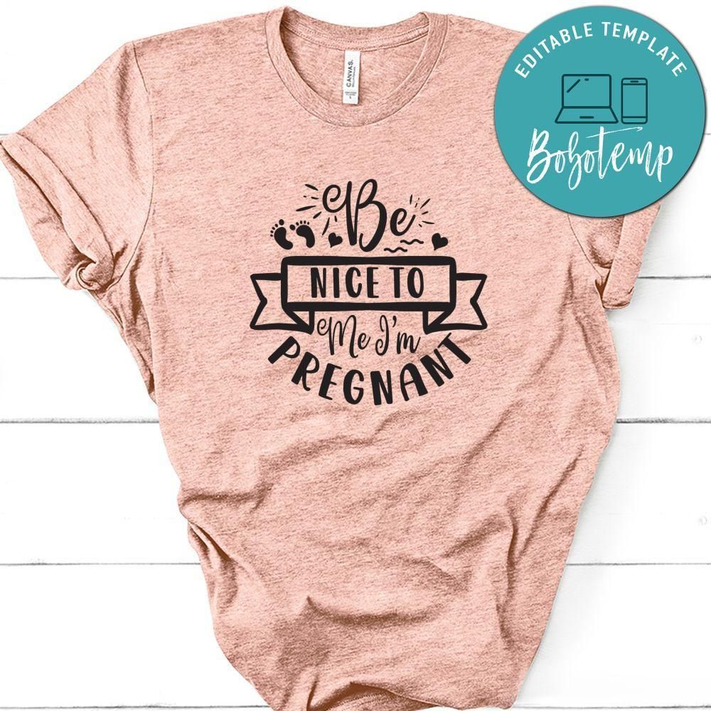 Be Nice To Me, Im Pregnant Shirt