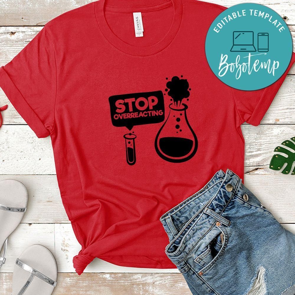 Stop Overreacting Shirt