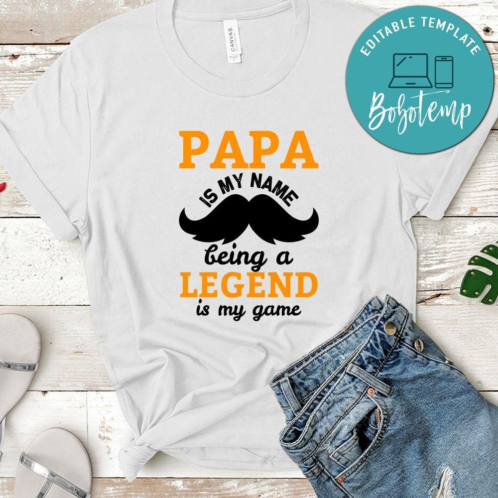 Papa Is My Name Being A Legend Is My Game Shirt