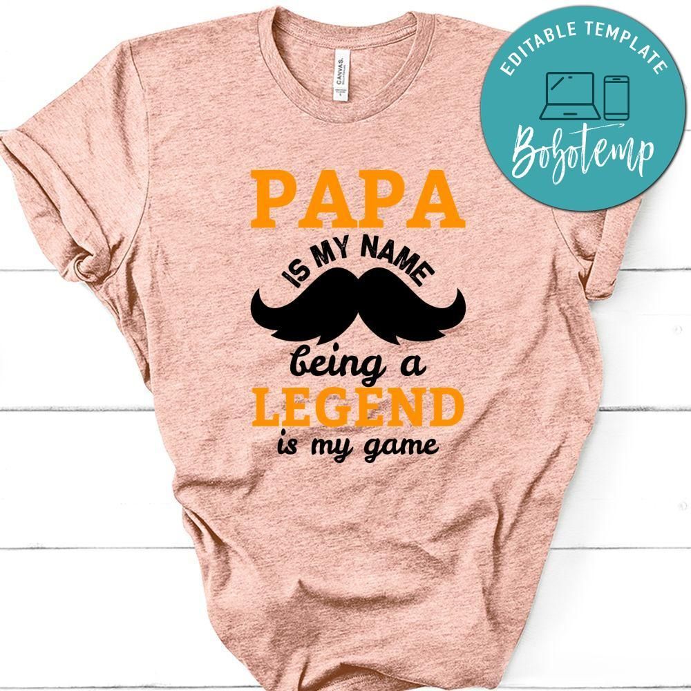 Papa Is My Name Being A Legend Is My Game Shirt