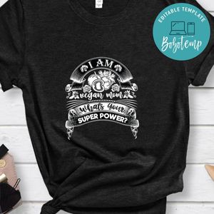 Iam A Vegan Mom Whats Your Super Power Shirt