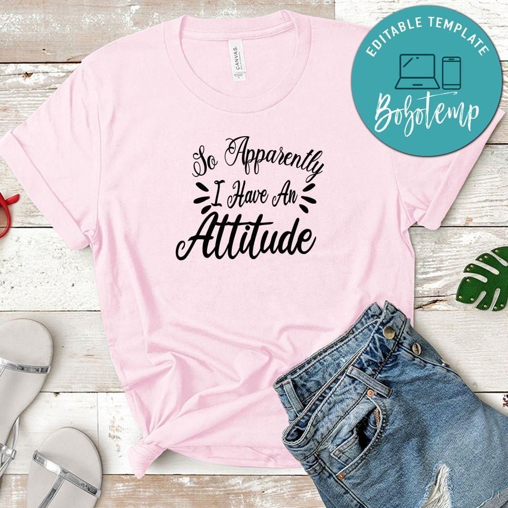 So Apparently I Have An Attitude Shirt