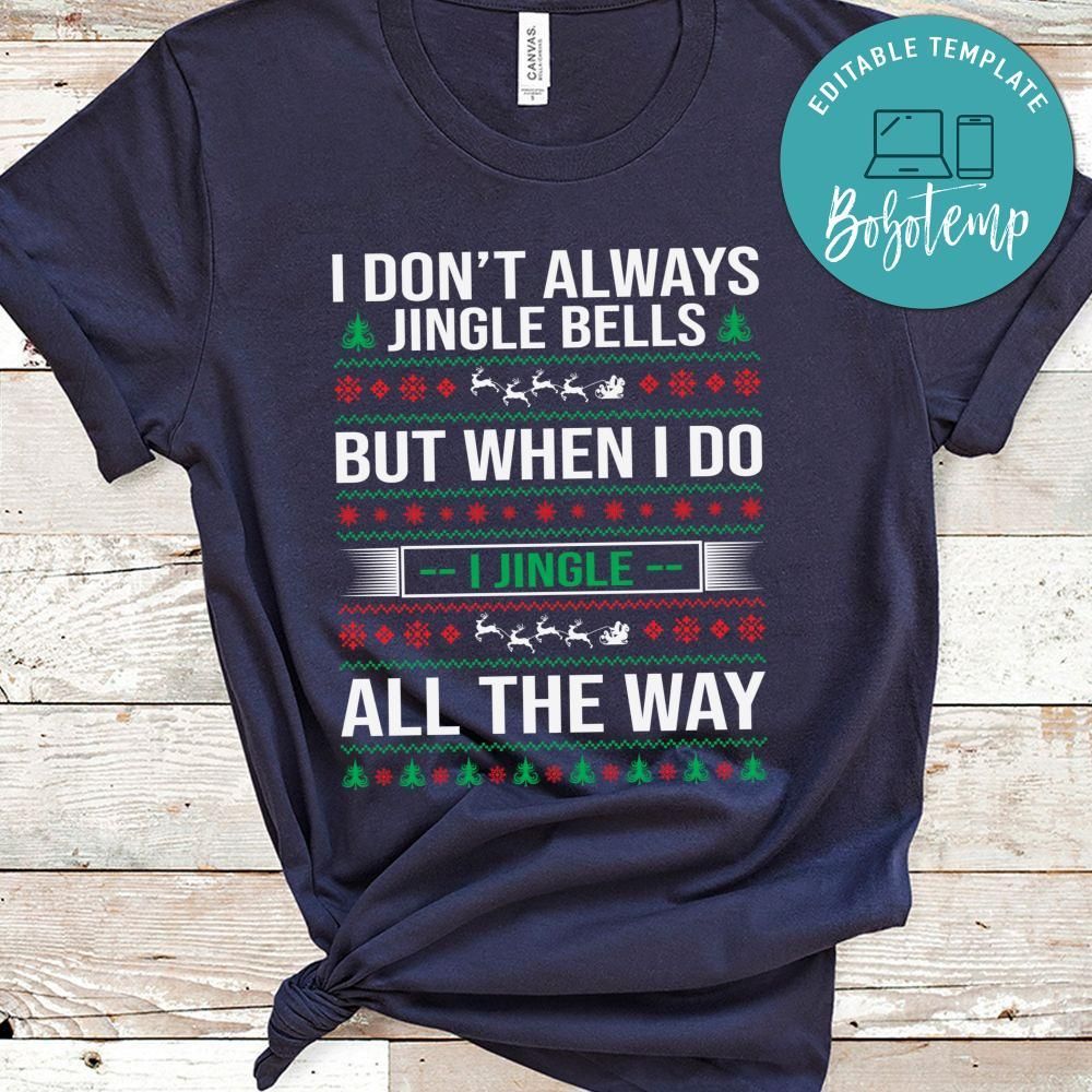 I Don’t Always Jingle Bells But When I Do I Jingle All The Way Shirt