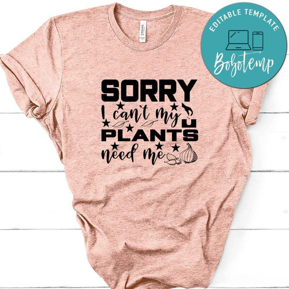 Sorry I Can't My Plants Need Me No2 Shirt