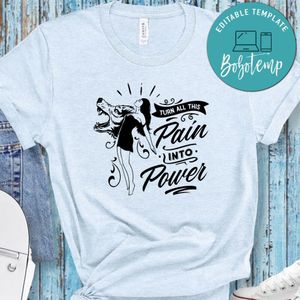 Turn All This Pain Into Power Shirt