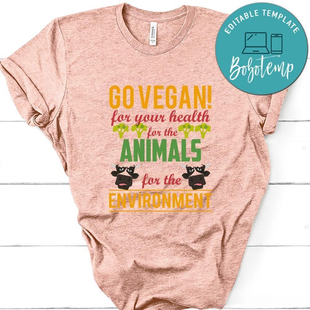 Go Vegan For Your Health For The Animals For The Environment Shirt