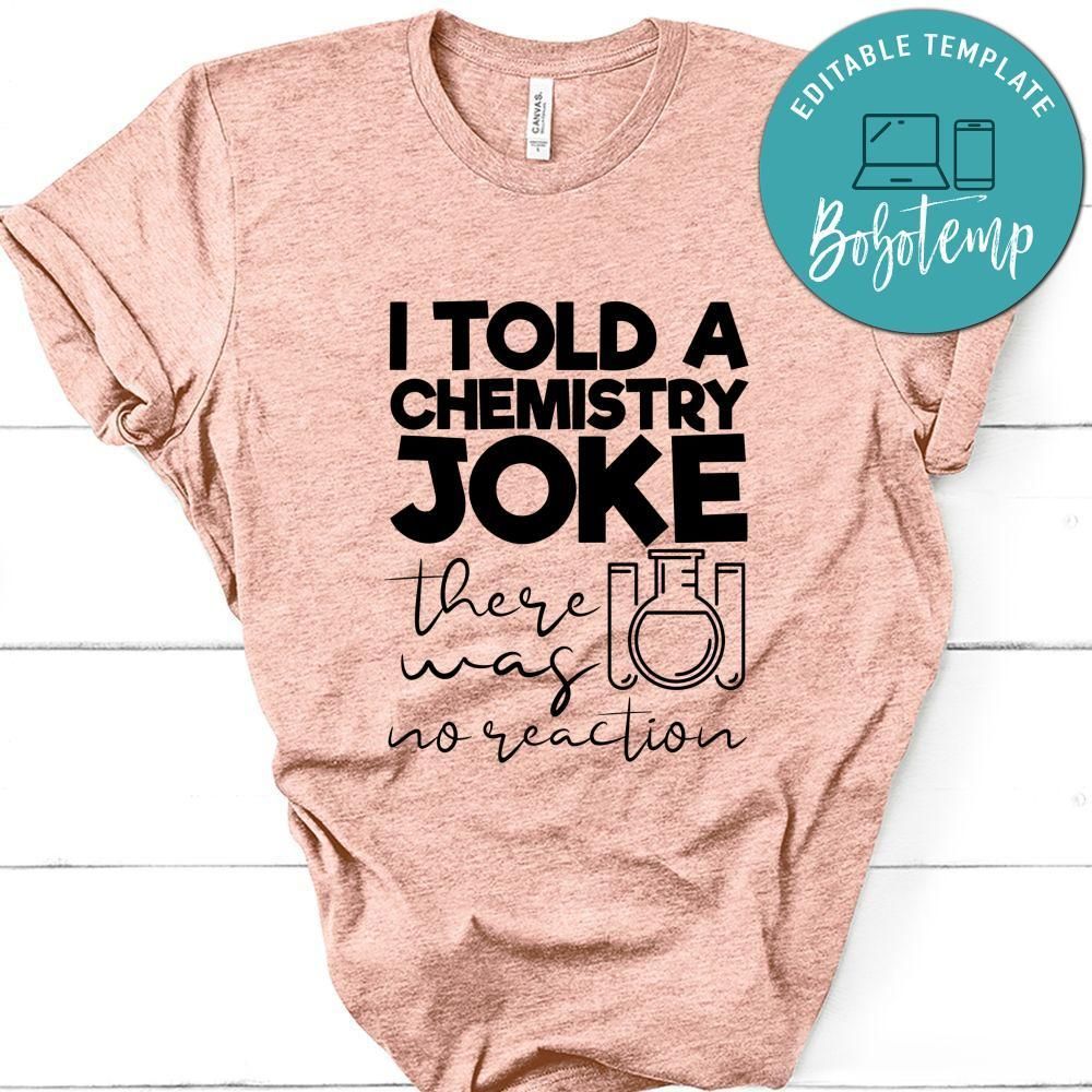 I Told A Chemistry Joke There Way No Reaction Shirt