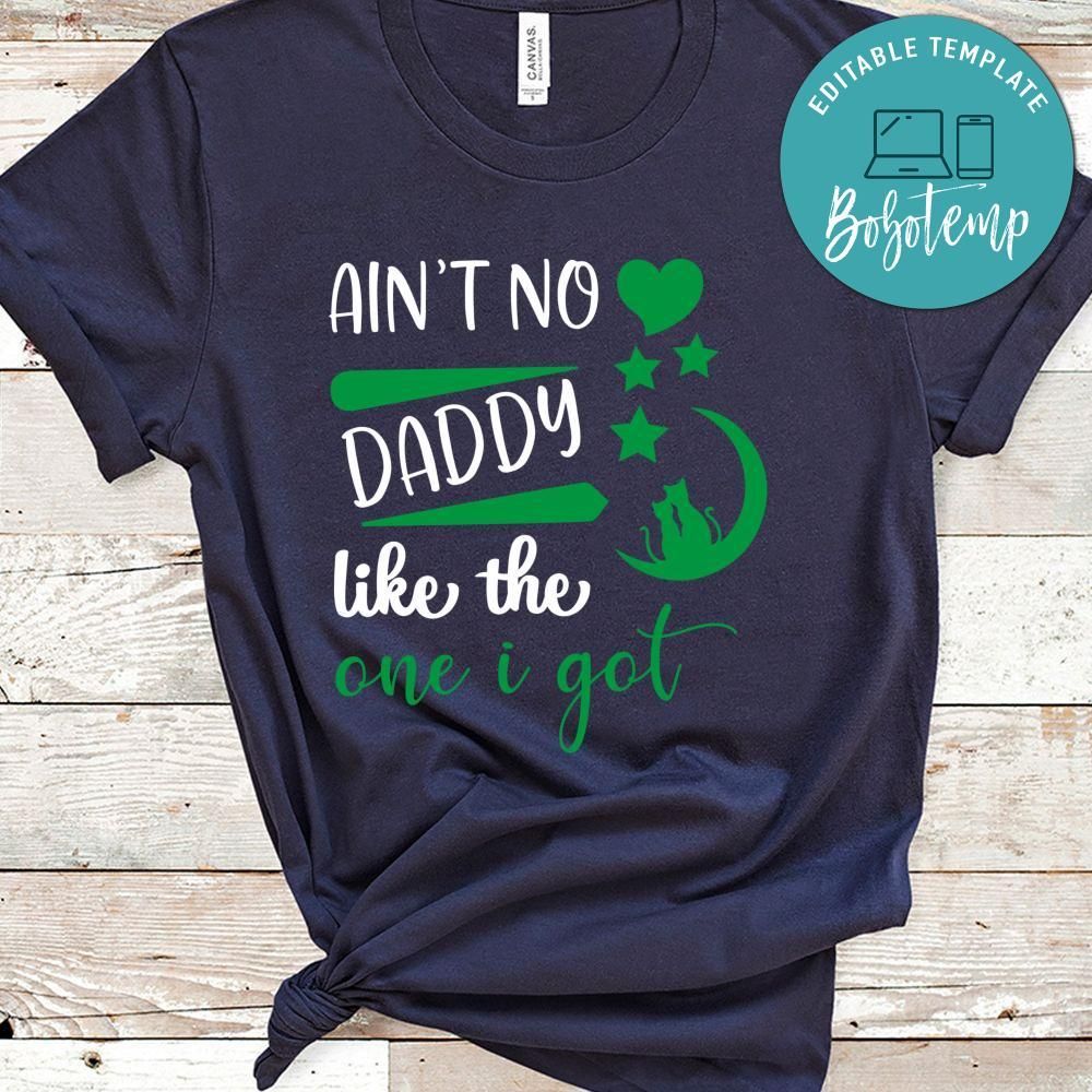 Ain't No Daddy Like The One I Got Shirt