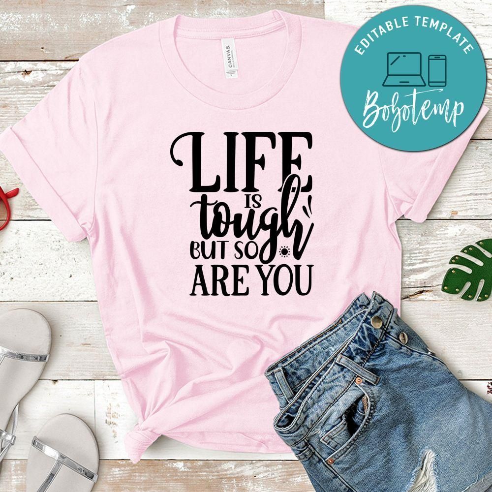 Life Is Tough But So Are You Shirt