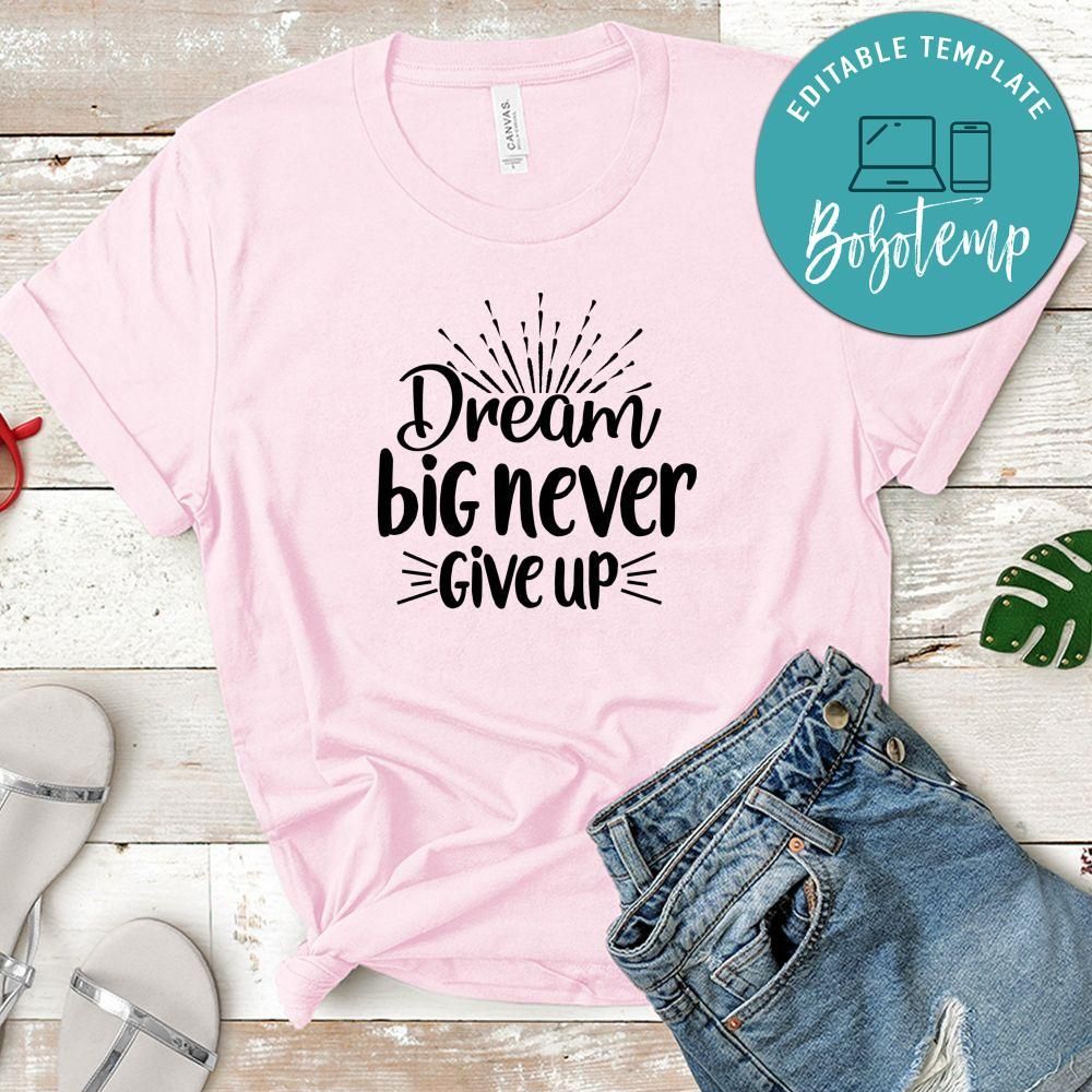 Dream Big Never Give Up Shirt