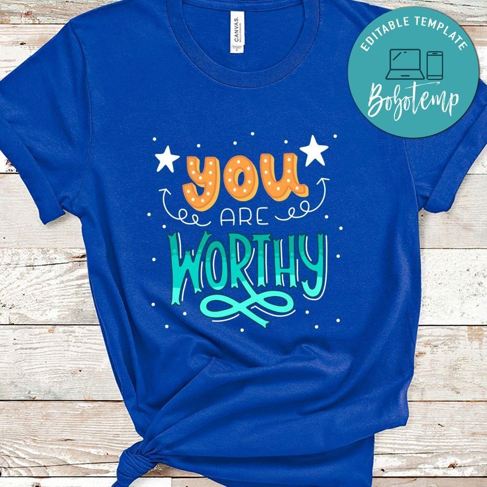 You Are Worthy Shirt