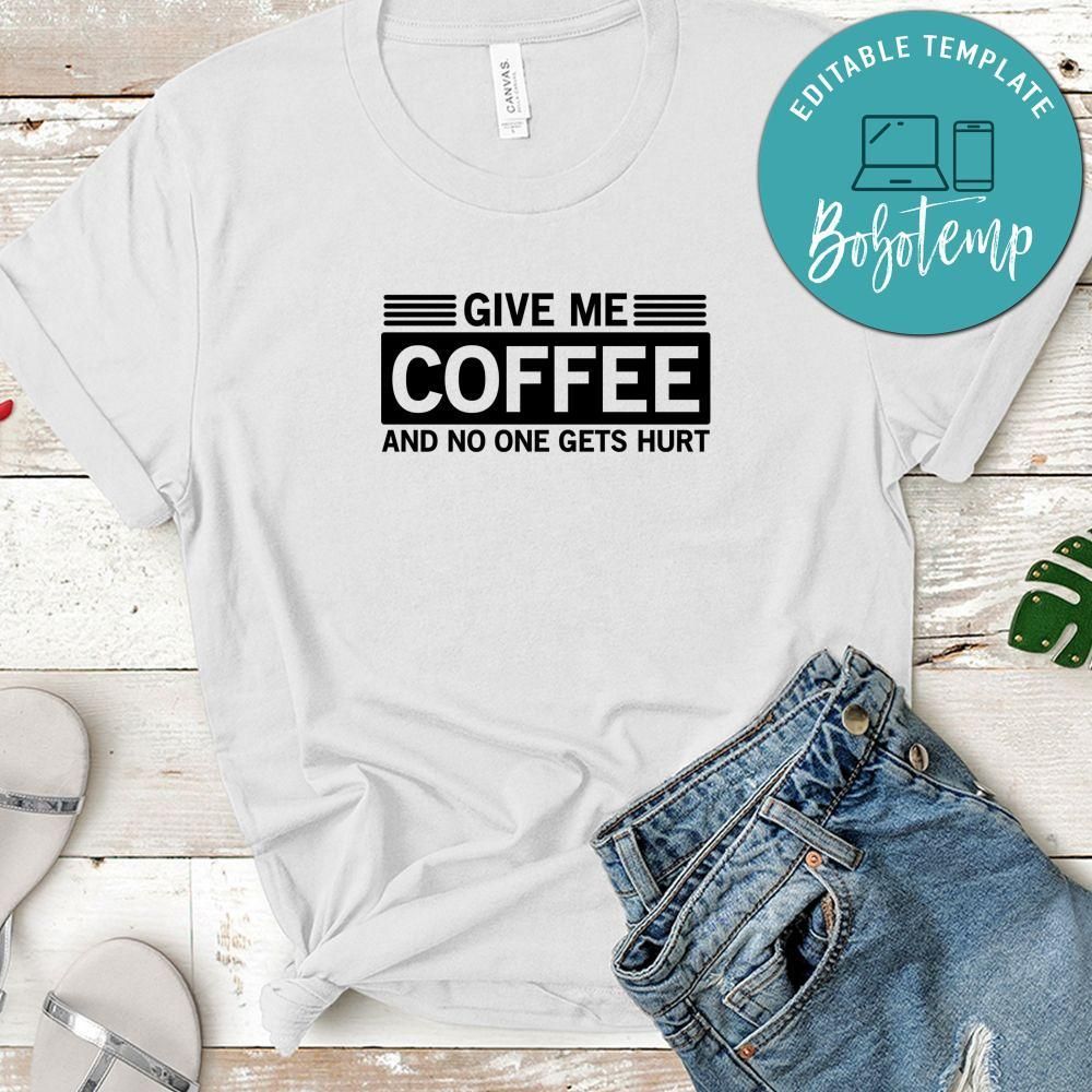 Funny Give Me Coffee And No One Gets Hurt Shirt