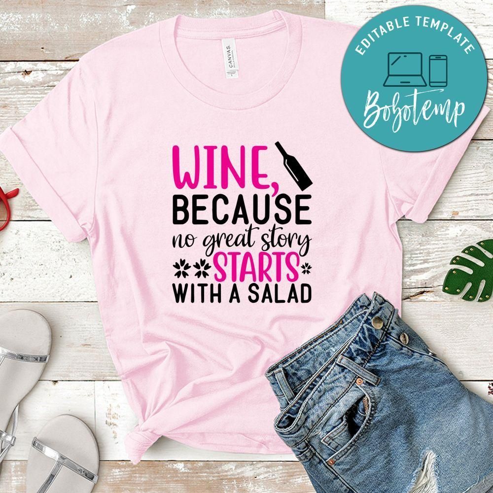 Wine Because No Great Story Starts With Salad Tshirt