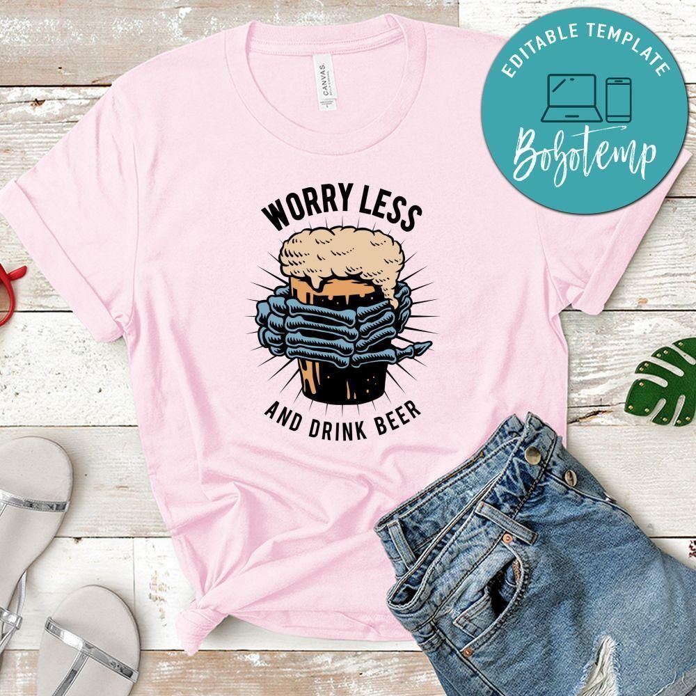 Worry Less And Drink Beer Shirt