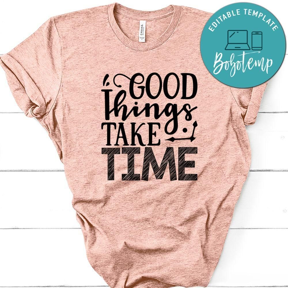 Good Things Take Time Shirt