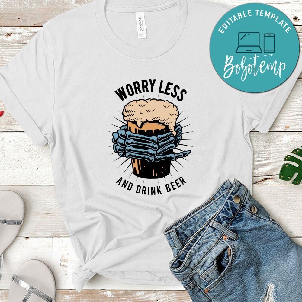 Worry Less And Drink Beer Shirt