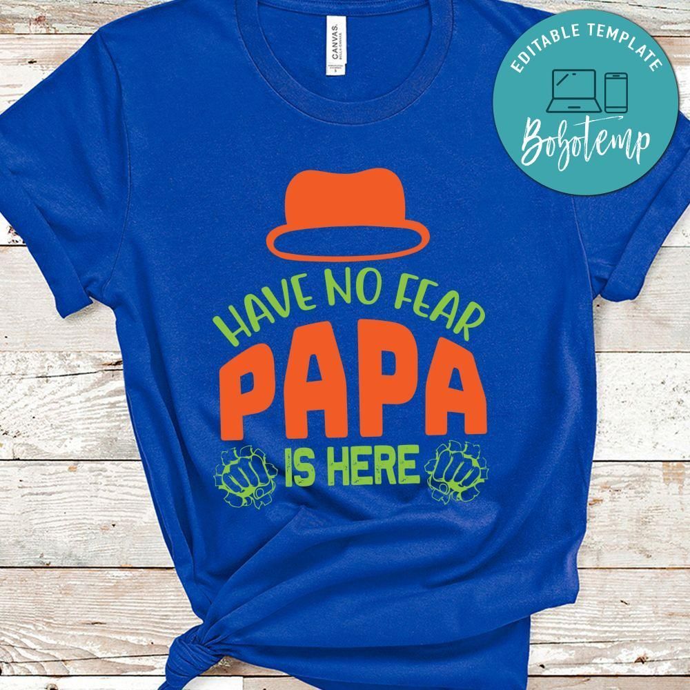 Have No Fear Papa Is Here Shirt