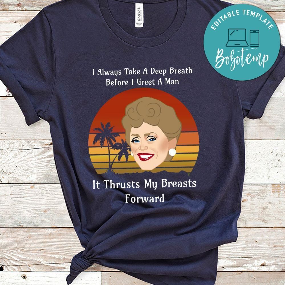Golden Girl, I Always Take A Deep Breath Before I Greet A Man Shirt