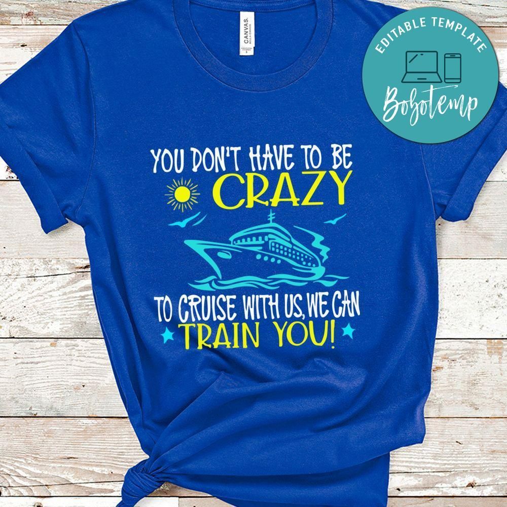 You Don't Have To Be Crazy Shirt