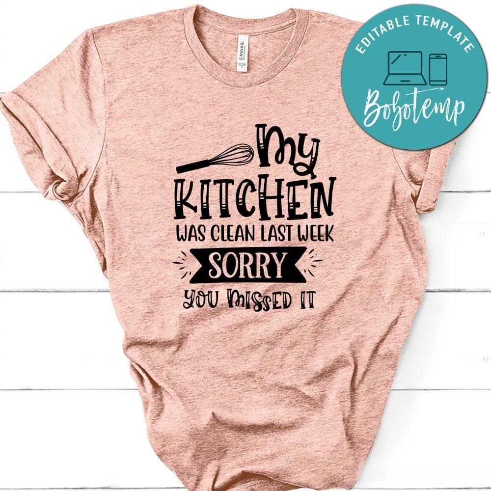 My Kitchen Was Clean Last Week, Sorry You Missed It T-Shirt