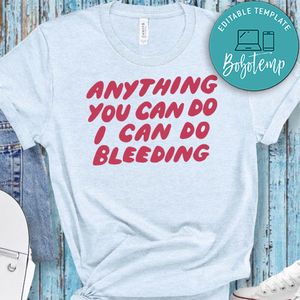 Anything You Can Do I Can Do Bleeding Color Text Editable Shirt