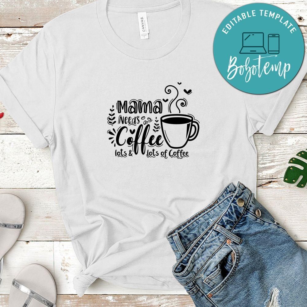 Mama Needs Coffee, Lots And Lots Of Coffee Shirt