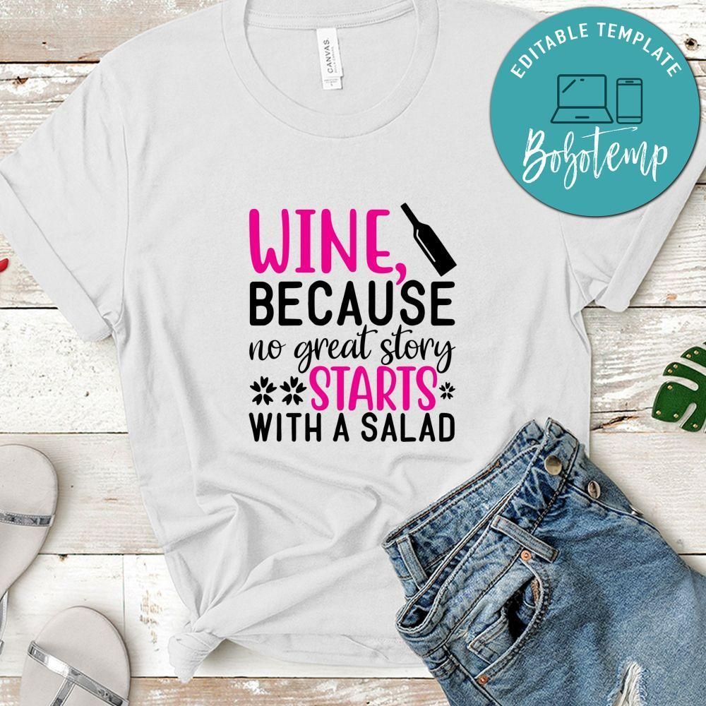 Wine Because No Great Story Starts With Salad Tshirt